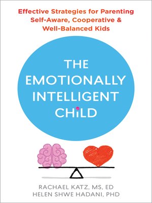 cover image of The Emotionally Intelligent Child: Effective Strategies for Parenting Self-Aware, Cooperative, and Well-Balanced Kids